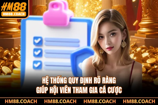 Hệ thống quy định rõ ràng giúp hội viên tham gia cá cược