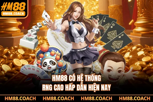 HM88 có hệ thống RNG cao hấp dẫn hiện nay HM88 có hệ thống RNG cao hấp dẫn hiện nay