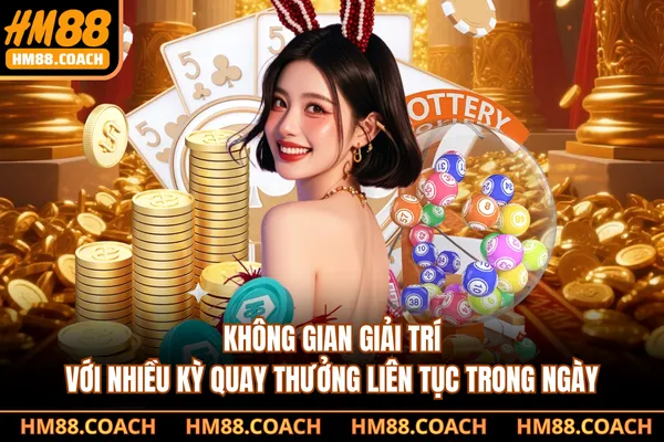 Không gian giải trí với nhiều kỳ quay thưởng liên tục trong ngày