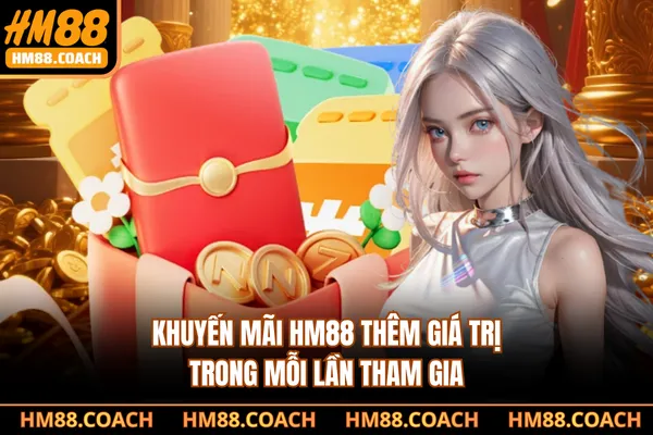 Khuyến mãi HM88 thêm giá trị trong mỗi lần tham gia