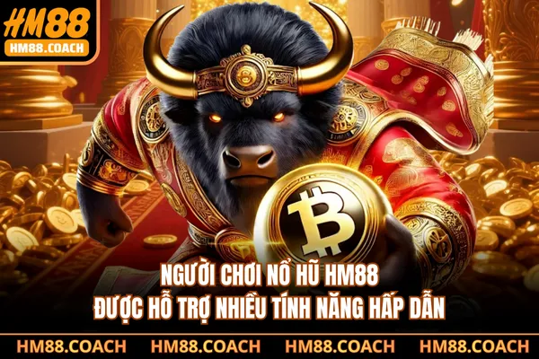 Người chơi nổ hũ HM88 được hỗ trợ nhiều tính năng hấp dẫn