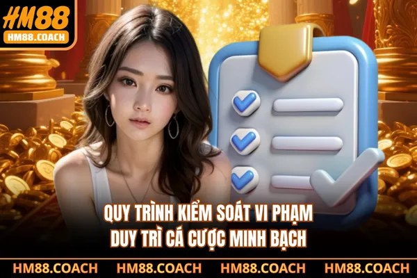 Quy trình kiểm soát vi phạm duy trì cá cược minh bạch
