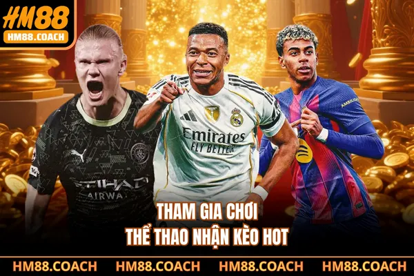 Tham gia chơi thể thao nhận kèo hot Tham gia chơi thể thao nhận kèo hot
