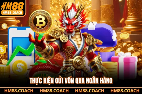 Thực hiện gửi vốn qua ngân hàng