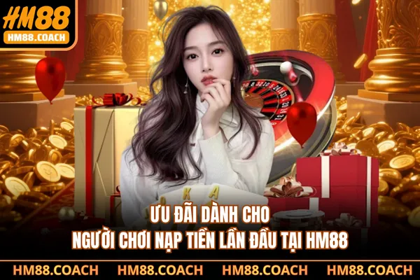Ưu đãi dành cho người chơi nạp tiền lần đầu tại HM88